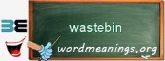 WordMeaning blackboard for wastebin